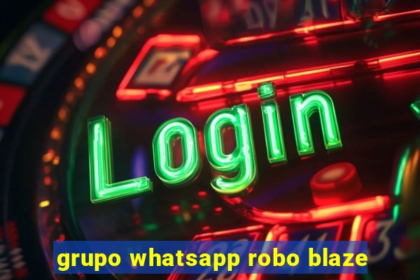 grupo whatsapp robo blaze